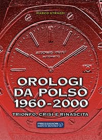 Orologi da polso 1960-2000. Trionfo, crisi e rinascita
