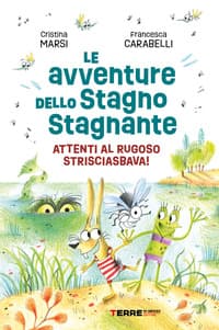 Le avventure dello Stagno Stagnante. Attenti al Rugoso Strisciasbava!
