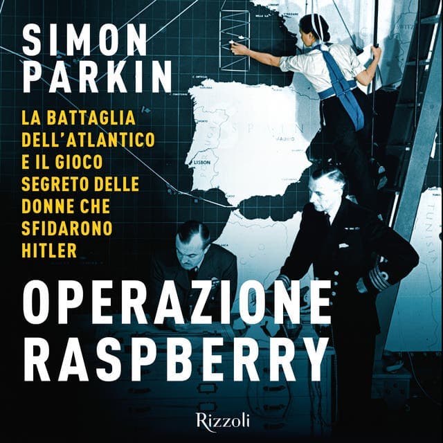 Operazione Raspberry: La battaglia dell'Atlantico e il gioco segreto delle donne che sconfissero Hitler